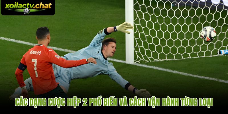 Phân loại kèo hiệp 2 là gì theo từng dạng cược cụ thể