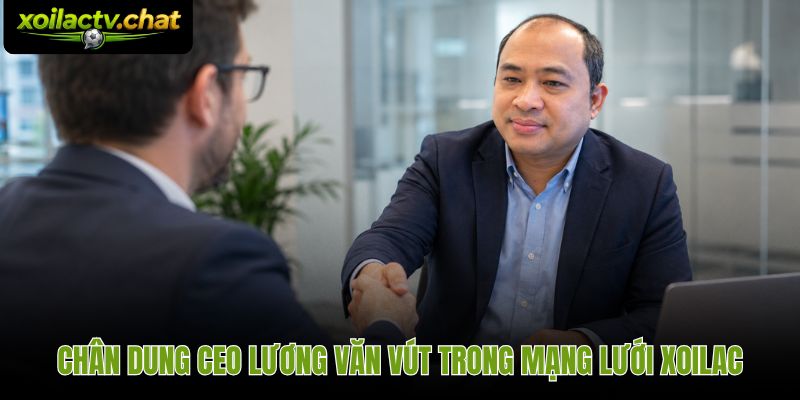 CEO Lương Văn Vút và hồ sơ lãnh đạo gắn liền thương hiệu trực tuyến