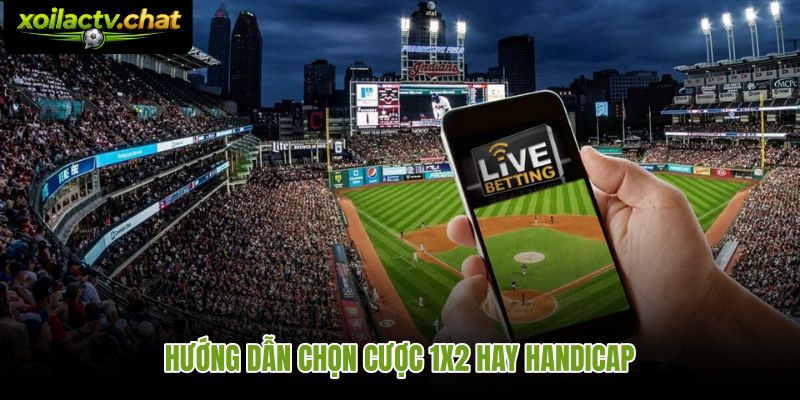 Chọn cửa cược theo bối cảnh trận và khẩu vị rủi ro cá nhân