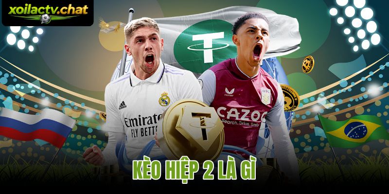 Kèo Hiệp 2 Là Gì