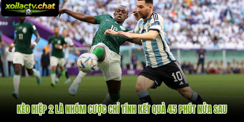 Kèo hiệp 2 là gì và cách tách riêng kết quả nửa sau