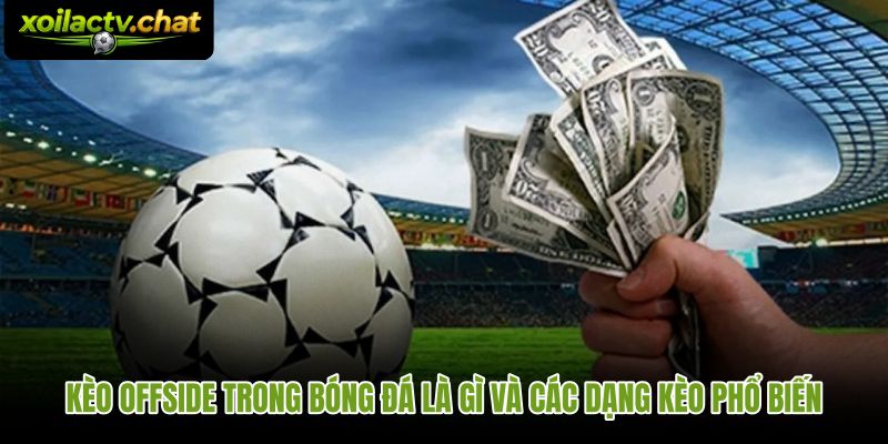 Soi kèo việt vị bóng đá với các dạng thị trường phụ phổ biến nhất