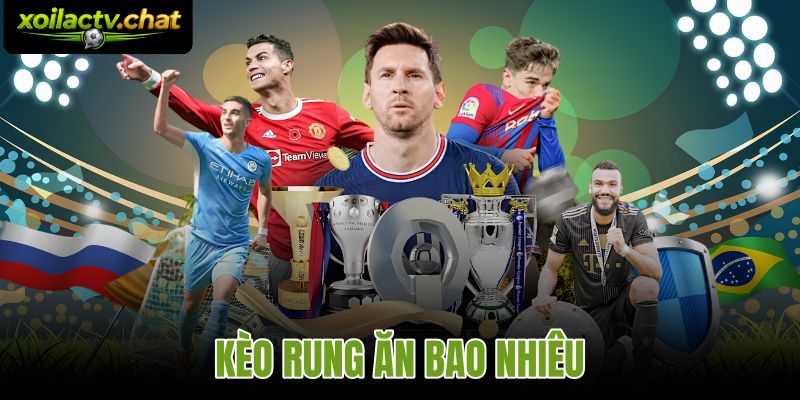 Kèo Rung Ăn Bao Nhiêu