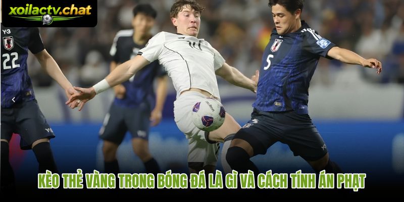 Kèo thẻ vàng trong bóng đá và cơ chế quy đổi điểm phạt tại nhà cái