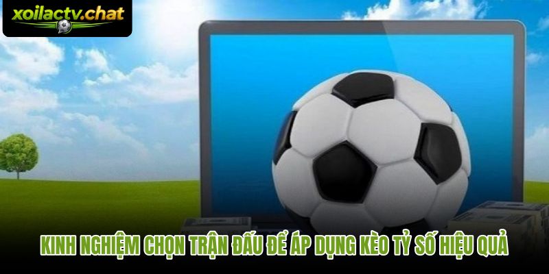 Bộ lọc trận đấu giúp kèo tỷ số có nền tảng phân tích chắc chắn hơn
