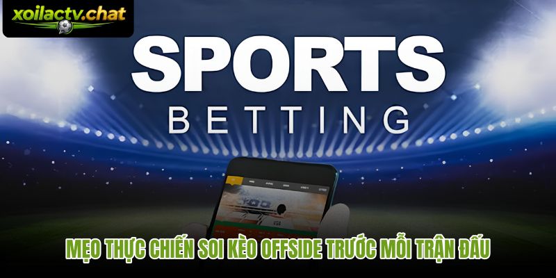 Quy trình soi kèo việt vị bóng đá từ dữ liệu đến quyết định cuối cùng
