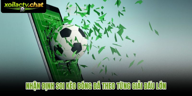 Nhận định soi kèo bóng đá các giải đấu lớn từ chuyên gia Xoilac