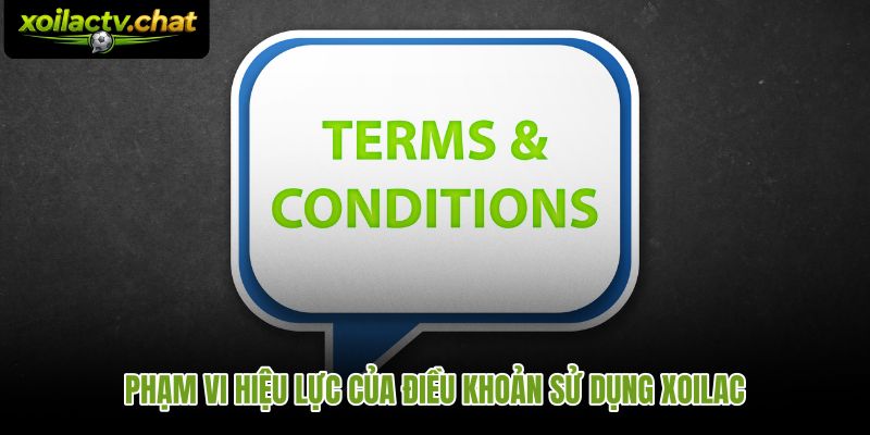 Điều khoản sử dụng Xoilac và thời điểm phát sinh hiệu lực với người dùng