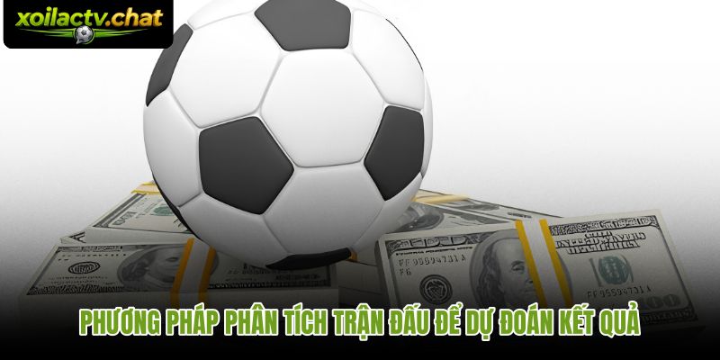 Quy trình phân tích kèo tỷ số dựa trên dữ liệu và bối cảnh trận đấu