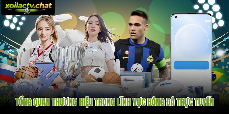 Giới thiệu Xoilac qua góc nhìn nhận diện và giá trị túc cầu trực tuyến